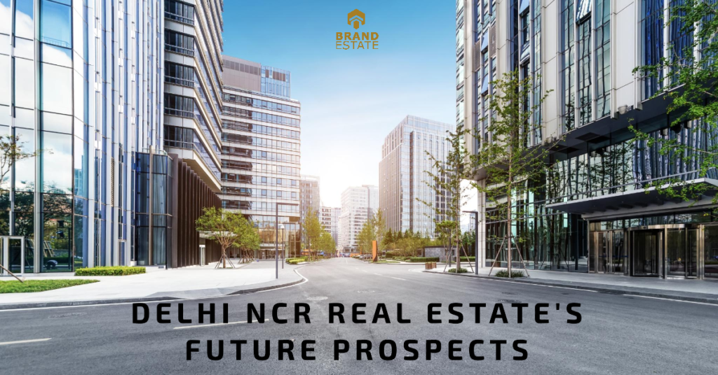 Delhi NCR real estate future_brandestate.in