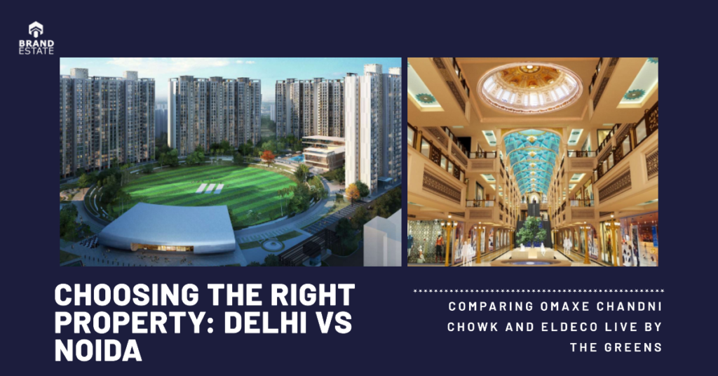 A comparison of two popular properties in Delhi and Noida, Omaxe Chandni Chowk and Eldeco Live By the Greens._brandestate.in